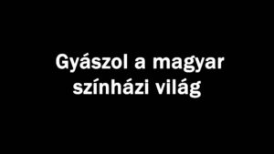 Gyászol a magyar színházi világ