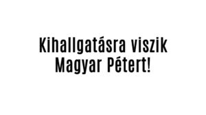 Kihallgatásra viszik Magyar Pétert!
