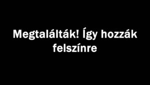 Megtalálták! Így hozzák felszínre