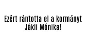 Ezért rántotta el a kormányt Jákli Mónika!