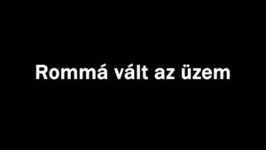 Rommá vált az üzem