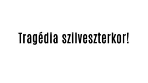 Tragédia szilveszterkor!