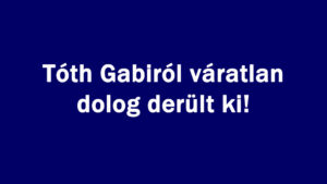 Tóth Gabiról váratlan dolog derült ki!