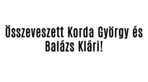 Összeveszett Korda György és Balázs Klári!