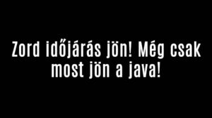 Zord időjárás jön! Még csak most jön a java!