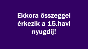 Ekkora összeggel érkezik a 15.havi nyugdíj!