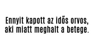 Ennyit kapott az idős orvos, aki miatt meghalt a betege.
