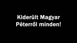Kiderült Magyar Péterről minden!