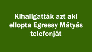 Kihallgatták azt aki elvette Mátyás telefonját