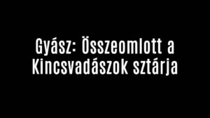 Gyász: Összeomlott a Kincsvadászok sztárja
