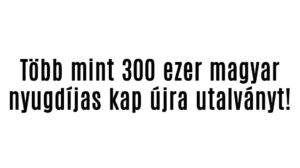 300 ezer magyar kap utalványt a napokban!