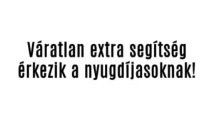 Váratlan extra segítség érkezik a nyugdíjasoknak!