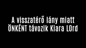 A visszatérő lány miatt ÖNKÉNT távozik Kiara L0rd