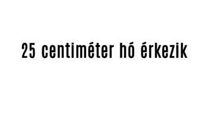 25 centiméter hó érkezik