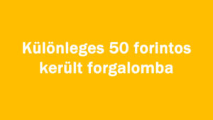 Különleges 50 forintos került forgalomba