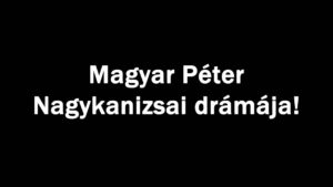 Magyar Péter Nagykanizsai drámája!