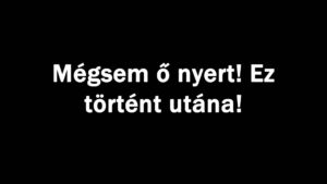 Mégsem ő nyert! Ez történt utána!