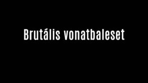 Brutális vonatbaleset