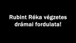 Rubint Réka végzetes drámai fordulata!