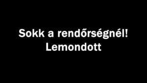 Sokk a rendőrségnél! Lemondott