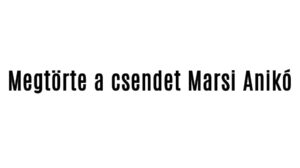 Megtörte a csendet Marsi Anikó