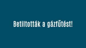 Betiltották a gázfűtést!