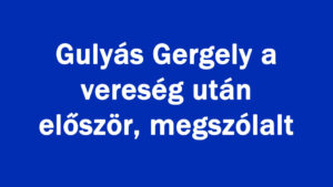 Gulyás Gergely a vereség után először, megszólalt