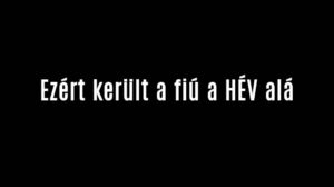 Ezért került a fiú a HÉV alá