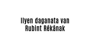 Ilyen daganata van Rubint Rékának
