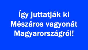 Így juttatják ki Mészáros vagyonát