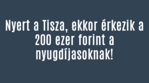 Nyert a Tisza, ekkor érkezik a 200 ezer forint a nyugdíjasoknak!