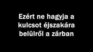 Ezért ne hagyja a kulcsot éjszakára belülről a zárban