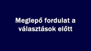 Meglepő fordulat a választások előtt