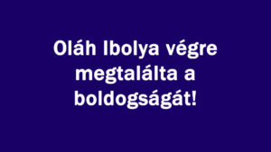 Oláh Ibolya végre megtalálta a boldogságát!