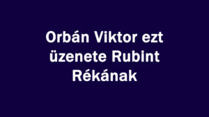 Orbán Viktor ezt üzenete Rubint Rékának