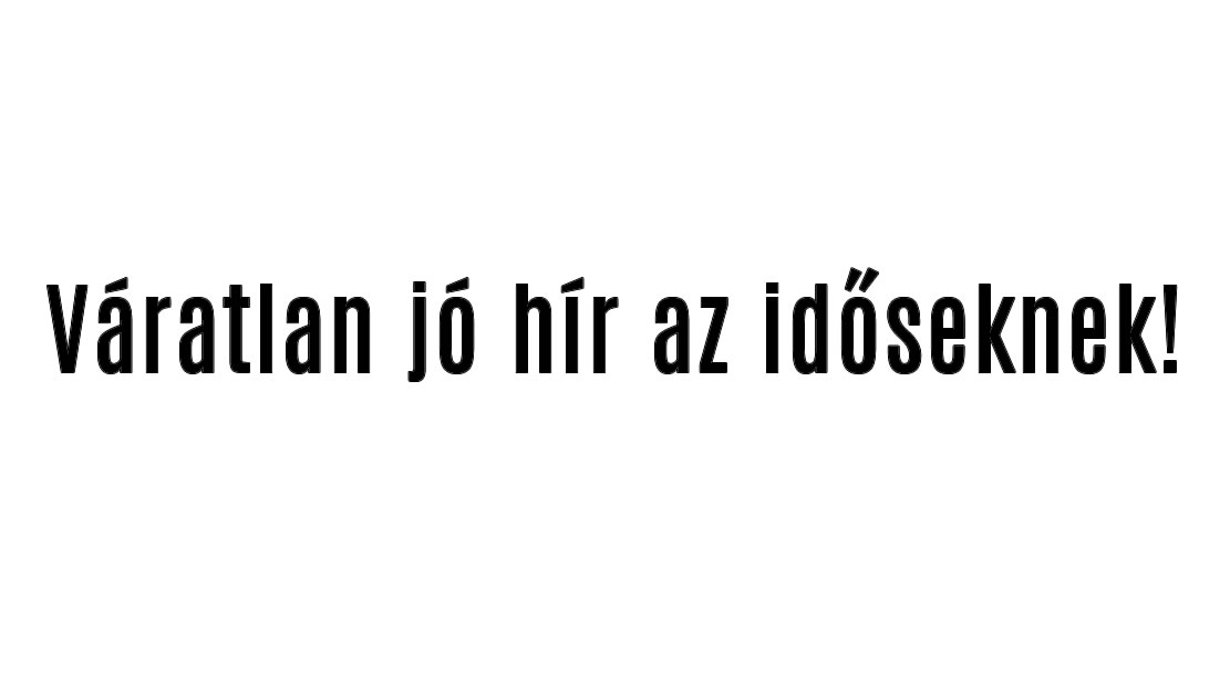 Váratlan jó hír az időseknek!
