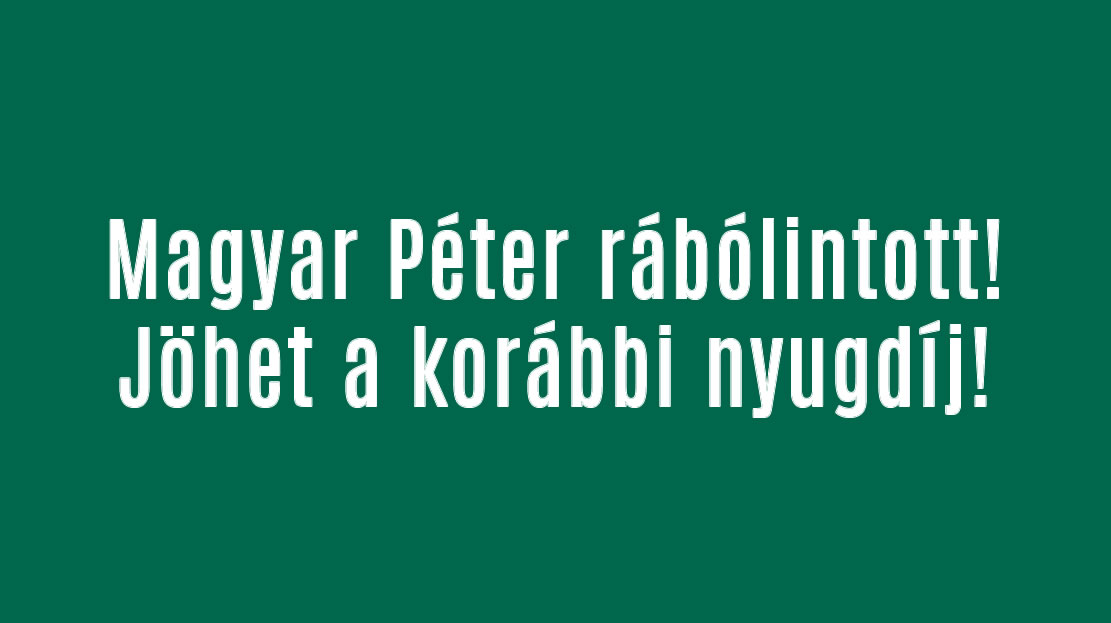 Magyar Péter rábólintott! Jöhet a korábbi nyugdíj!