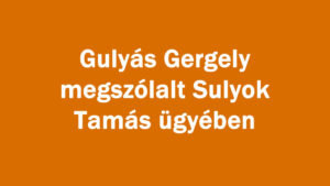 Gulyás Gergely megszólalt Sulyok Tamás ügyében