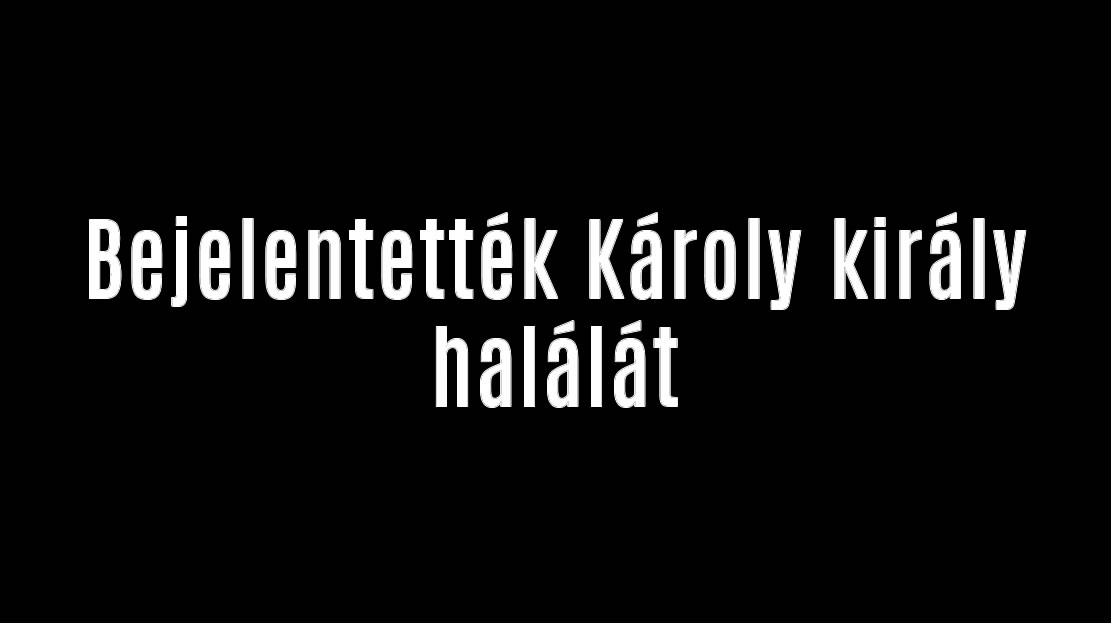 Bejelentették Károly király halálát