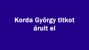 Korda György titkot árult el