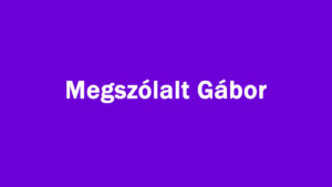 Megszólalt Gábor