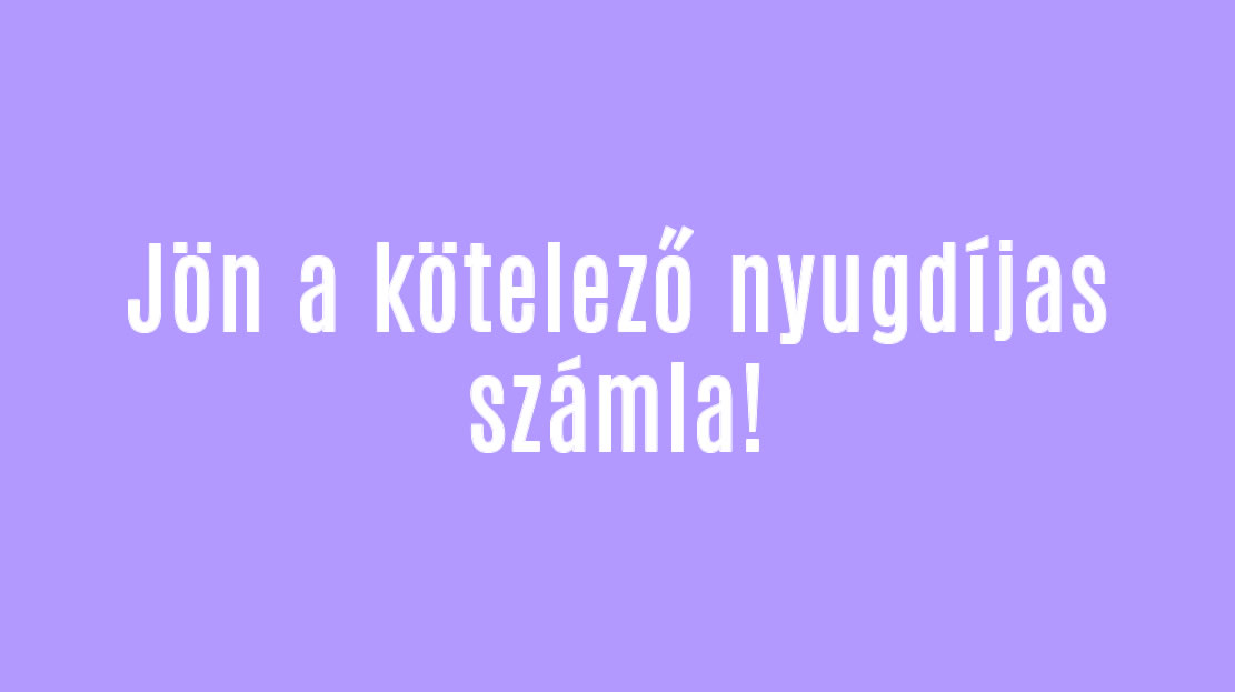 Jön a kötelező nyugdíjas számla!
