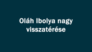 Oláh Ibolya nagy visszatérése