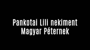 Pankotai Lili nekiment Magyar Péternek