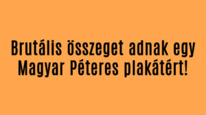 Brutális összeget adnak egy Magyar Péteres plakátért!