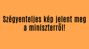 Szégyenteljes kép jelent meg a miniszterről!