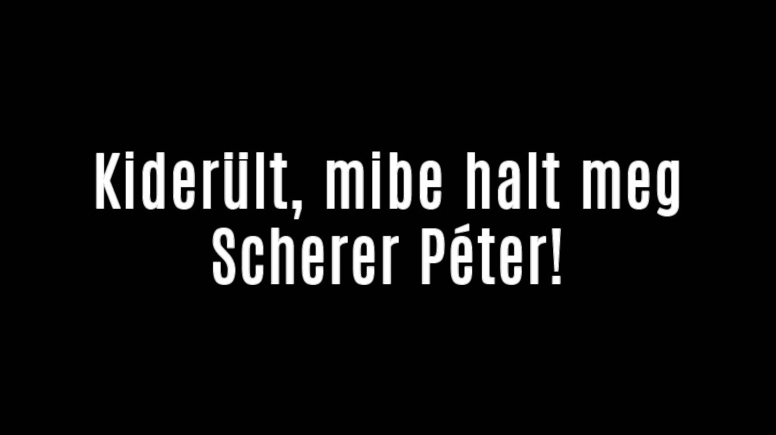 Kiderült, mibe halt meg Scherer Péter!