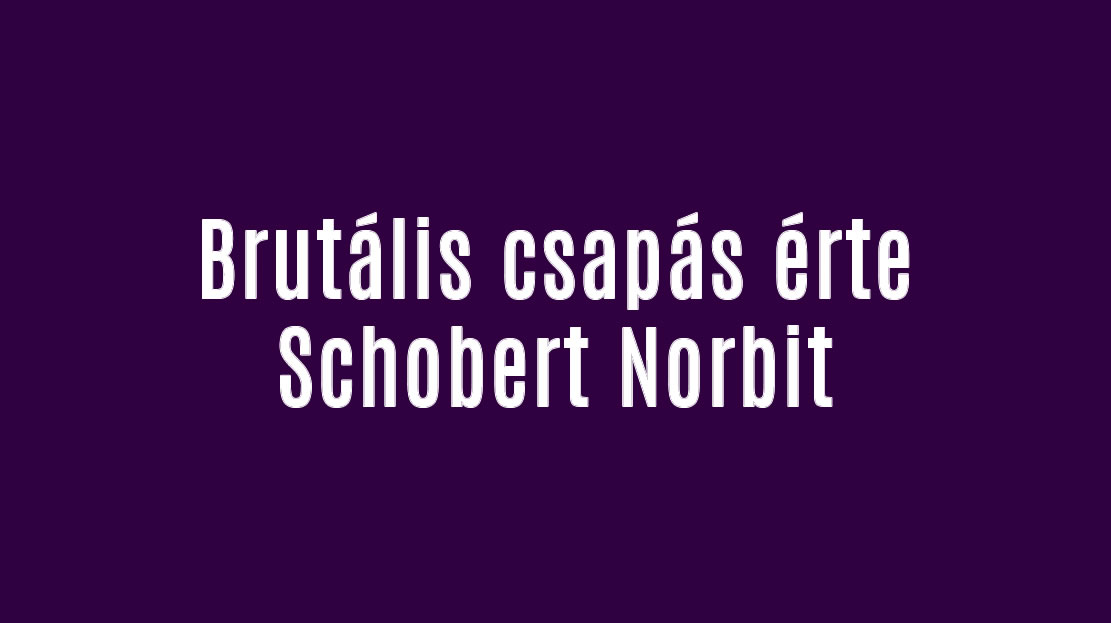 Brutális csapás érte Schobert Norbit