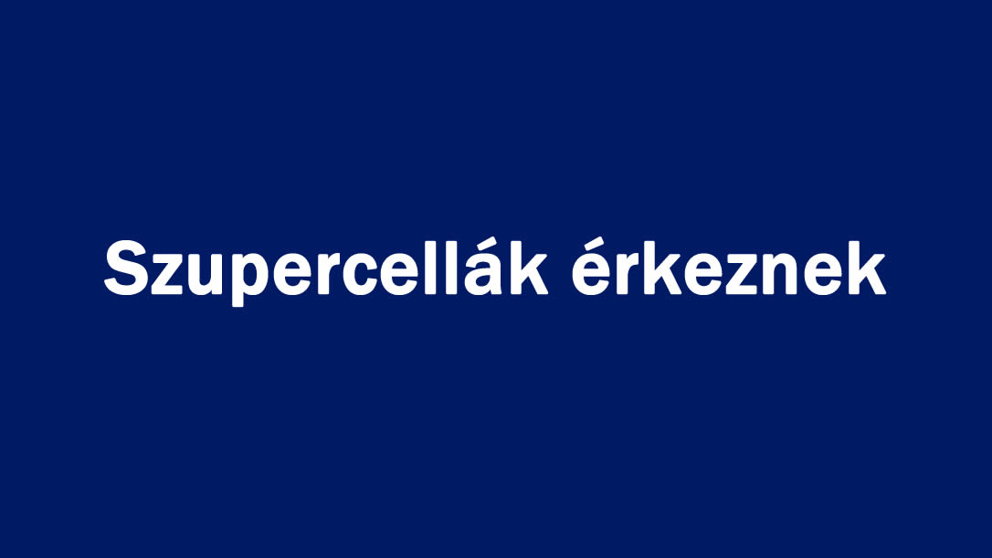 Szupercellák érkeznek