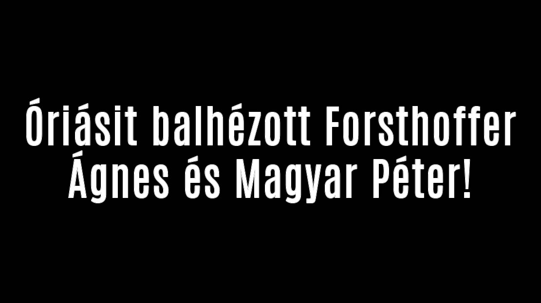 Óriásit balhézott Forsthoffer Ágnes és Magyar Péter!